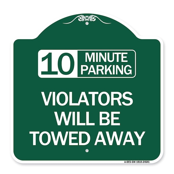 Signmission 10 Minute Parking Violators Will Towed Away, Green & White Aluminum Sign, 18" x 18", GW-1818-24641 A-DES-GW-1818-24641 - main